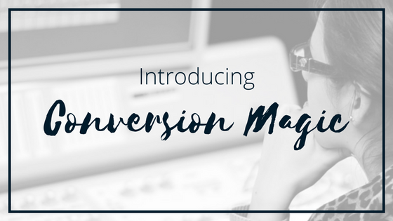 Introducing Conversion Magic (+ how it’ll change your business)