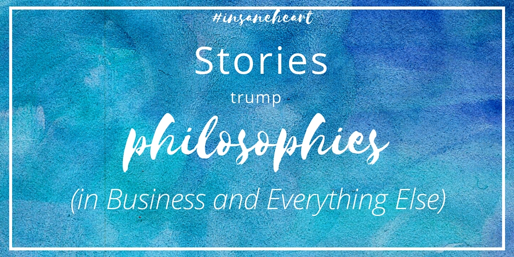 Stories Trump Philosophies (in Business and Basically Everything)